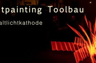Lightpainting Toolbau die Katlichtkathode